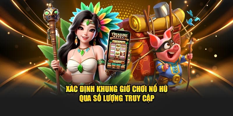 Khung giờ chơi nổ hũ Khung giờ chơi nổ hũ canh lượng người chơi