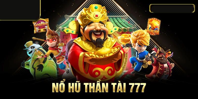 Nổ hũ thần tài 777 Nổ hũ thần tài 777 giới thiệu tổng quan
