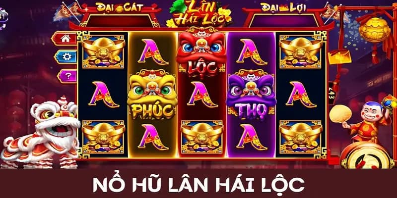Nổ hũ Lân hái lộc Nổ hũ Lân hái lộc về tổng quan